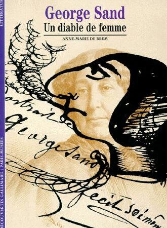 George Sand - Un diable de femme - Anne-Marie de Brem - Découvertes Gallimard -
