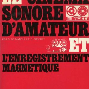 Le cinéma sonore d’amateur & l’enregistrement magnétique – S. de Marche & E.S. Frechet – Editions Paul Montel –