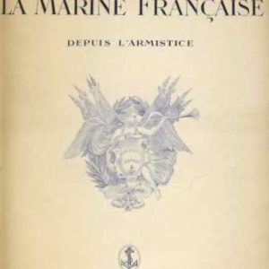 La Marine Française depuis l’Armistice Edité par les soins de L’Amirauté Française (non daté)