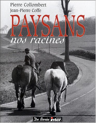 Paysans nos racines - Pierre Collombert - Jean-Pierre Coffe - Editions de Borée -2004 -