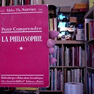 Pour comprendre la philosophie – Abbé Th. Moreux – Bibliothèque d’Education Scientifique – Gaston Doit Editeurs à Paris –  1926 –