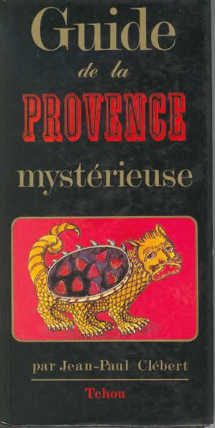 Guide de la Provence mystérieuse - Jean-Paul Clébert - Editions Tchou -