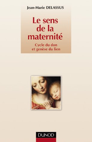 Le sens de la maternité - cycle du don et genèse du lien - Jean-Marie Delassus - Editions Dunod -