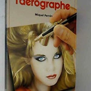 Comment peindre à l’Aérographe – Michel Ferron – Editions Bordas –