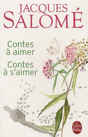 Contes à aimer - Contes à s'aimer - Jacques Salomé - Le livre de poche -