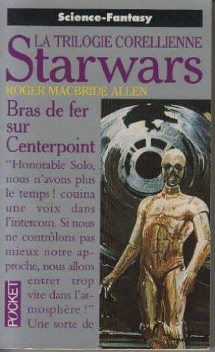 Starwars La trilogie Corellienne - Bras de fer sur Centerpoint - Roger Macbride Allen- Pocket