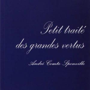 Petit traité des grandes vertus – André Comte-Sponville – Editions Puf/ Perspectives Critiques –