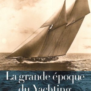 La grande époque du Yachting – Jean-Michel Barrault – Editions Chêne –