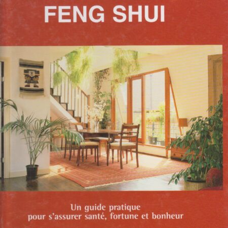 Feng Shui - Un guide pratique pour s'assurer santé fortune et bonheur - Editions Succès du livre -
