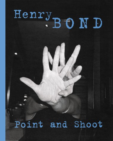 Point and Shoot - Henry Bond - Hatje Cantz Publishers - 2000 -