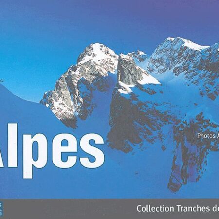 Alpes - Collection Tranches de France - Photos Antoine Berger - Éditions Déclics -