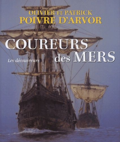 Coureurs des mers - Les découvreurs - Olivier et Patrick Poivre D'Arvor - Mengès Place des Victoires - 2003 -