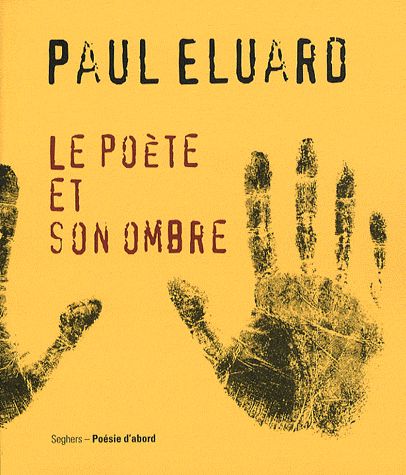 Le poète et son ombre - Paul Éluard - Éditions Seghers - Poésie d'abord -2008 -