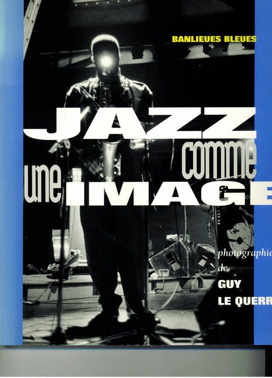 Jazz comme une image - Photographies de Guy Le Querrec - Scandéditions -Banlieues Bleues -