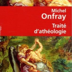 Traité d’athéologie –  Michel Onfray – Le livre de poche –