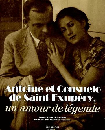 Antoine et Consuelo de Saint-Exupéry , un amour de légende - Alain Vircondelet - José Martinez Fructuoso -