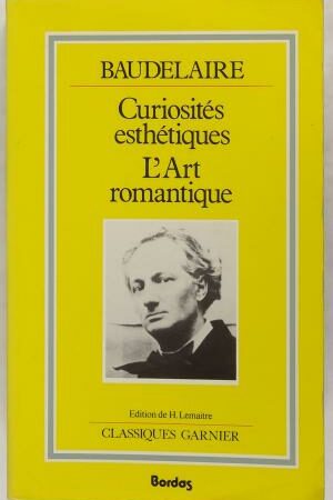 Curiosités esthétiques l'Art romantique - Baudelaire - Édition de H. Lemaitre - Classiques Garnier -