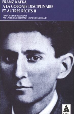 A la colonie disciplinaire et autres récits II - Franz Kafka - Traduit de l'allemand par Catherine Billmann et Jacques Cellard - Babel poche -
