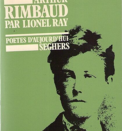 Arthur Rimbaud par Lionel Ray - Poètes d'aujourd'hui - Éditions Seghers - DL Janvier 1976 -
