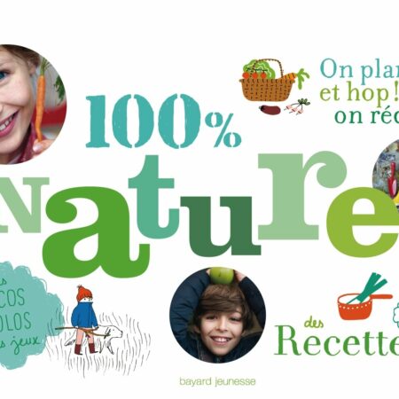100 % Nature : on plante et hop ! on récolte - Bayard Jeunesse -