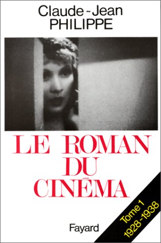 Le Roman du Cinéma Tome 1: 1928-1938 & Tome 2 : 1938-1945- Claude Jean Philippe -Éditions Fayard -