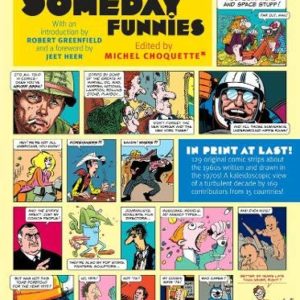 The Someday Funnies – Whit an introduction by Robert Greenfield and foreword by feet Heer – Edited by Michel Choquette –