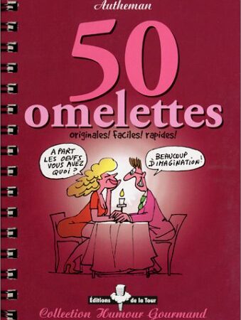 50 omelettes originales ! faciles ! rapides ! Autheman - Éditions de la Tour -