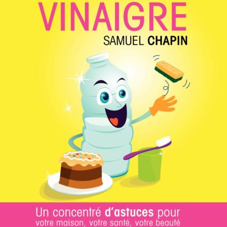 Vinaigre : un concentré d'astuces pour votre maison, votre santé, votre beauté - Samuel Chapin - Eyrolles -