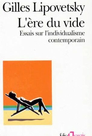 L'ère du vide - Essais sur l'individualisme contemporain - Gilles Lipovetsky - Folio essais -