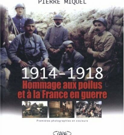1914 - 1918 - Hommage aux poilus et à la France en guerre - Pierre Miquel - Premières photographies en couleurs - Éditions Michel Lafon -