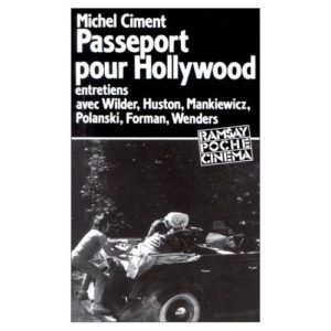 Passeport pour Hollywood – Entretiens avec Wilder, Huston, Mankiewicz, Polanski, Forman, Wenders – Michel Ciment – Ramsay Poche cinéma –