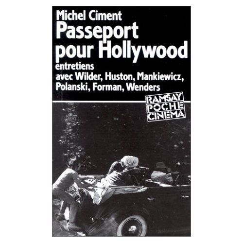 Passeport pour Hollywood - Entretiens avec Wilder, Huston, Mankiewicz, Polanski, Forman, Wenders - Michel Ciment - Ramsay Poche cinéma -