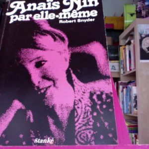 Anaïs Nin par elle-même – Robert Snyder – Éditions Stanké – 1977 –
