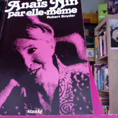 Anaïs Nin par elle-même - Robert Snyder - Éditions Stanké - 1977 -