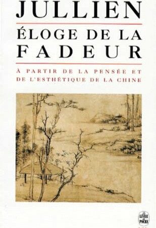 Éloge de la fadeur - À partir de la pensée et de l'esthétique de la Chine - François Jullien - Biblio essais - Le livre de poche -