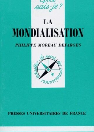 La mondialisation - Que sais-je ? N° 1687 - Philippe Moreau Defarges - PUF -2ème édition 1998 -