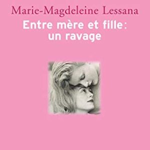 Entre mère et fille : un ravage – Marie-Magdeleine Lessana – Collection Pluriel – Hachette –