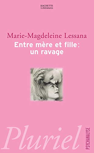 Entre mère et fille : un ravage - Marie-Magdeleine Lessana - Collection Pluriel - Hachette -