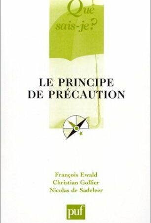 Le principe de précaution - Que sais-je ? N° 3596 - François Ewald - Christian Gollier - Nicolas de Sadeleer - PUF - 1ère édition 2001 -