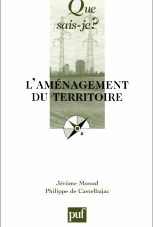 L'aménagement du territoire - Que sais-je ? n° 987 - Jérôme Monod & Philippe de Castelbajac - PUF - 11ème édition 2002 -