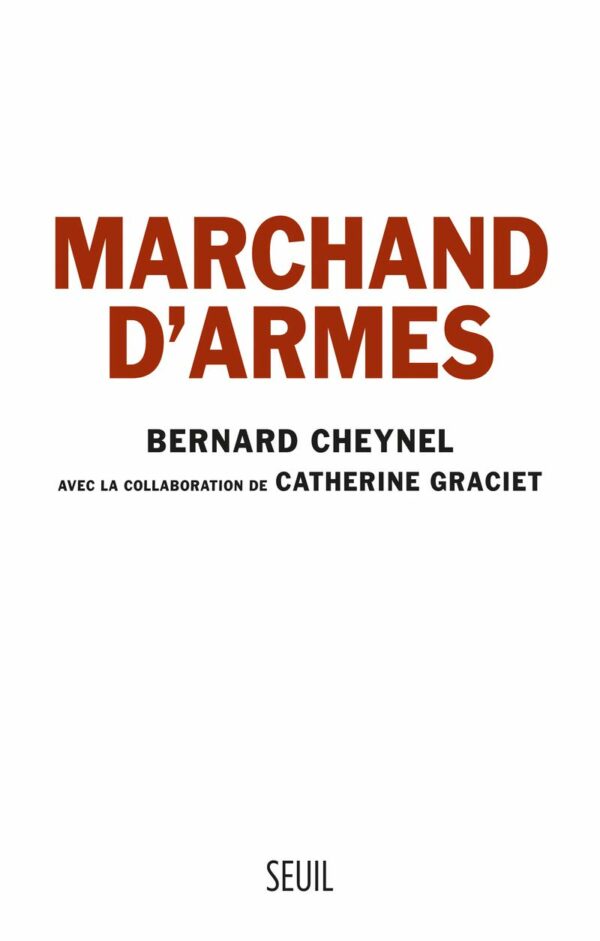 Marchand D'Armes - Bernard Cheynel avec la collaboration de Catherine Graciet - Éditions Seuil -