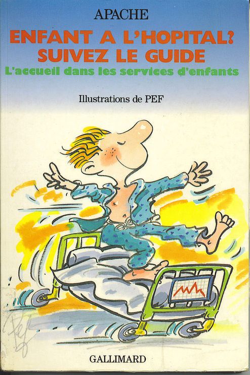 Enfant à l'hôpital, suivez le guide : l'accueil dans les services d'enfants - Illustrations de Pef - Apache - Gallimard -