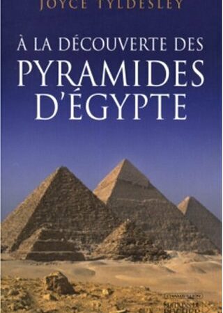 À la découverte des Pyramides d'Égypte - Joyce Tyldesley - Éditions du Rocher -