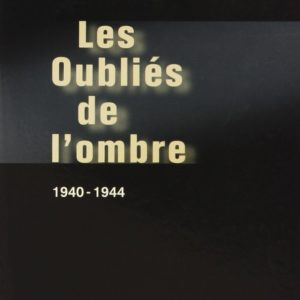 Les Oubliés de l’ombre 1940 -1944 – Mireille Albrecht – Éditions du Rocher –
