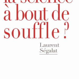 La science à bout de souffle – Laurent Ségalat – Seuil –