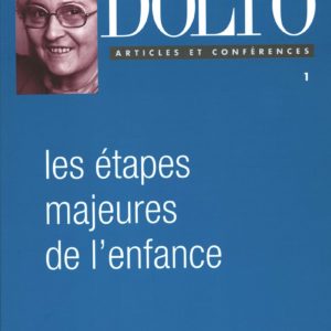 Les étapes majeures de l’enfance – Françoise Dolto – Articles et conférences – Gallimard –