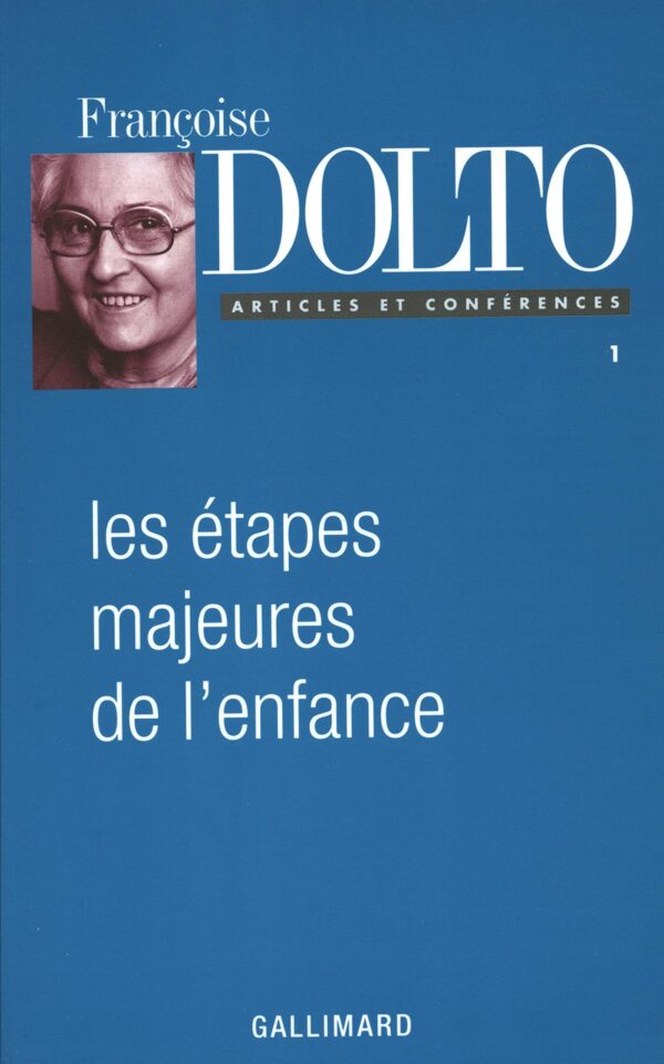 Les étapes majeures de l'enfance - Françoise Dolto - Articles et conférences - Gallimard -