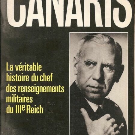 Canaris : La véritable histoire du chef des renseignements militaires du IIIe Reich - Heinz Höhne - Éditions Balland - 1981 -
