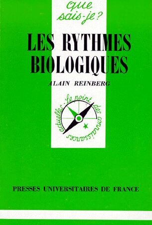 Les rythmes biologiques - Que sais-je ? N° 734 - Alain Reinberg - PUF - 7ème édition 1997 -