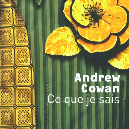 Ce que je sais - Andrew Cowan - Éditions Joelle Losfeld - Littérature étrangère - 2005 -